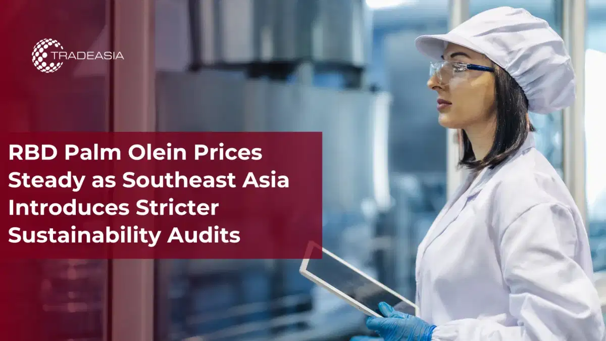 RBD Palm Olein Prices Steady Amid SEA Audit Rules